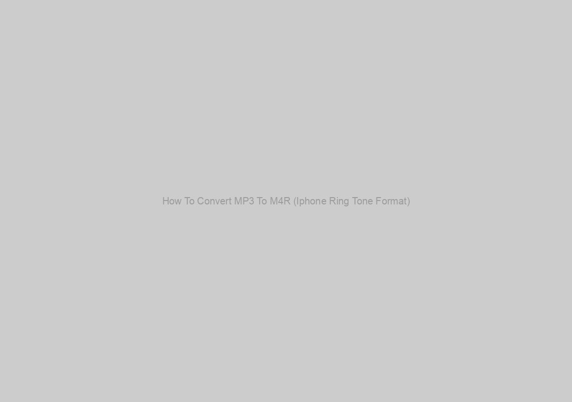 How To Convert MP3 To M4R (Iphone Ring Tone Format)